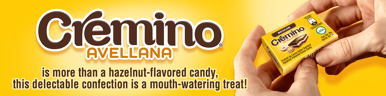 Banner Cremino- AVELLANA IS MORE THAN A HAZELNUT-FLAVORED CANDY, THIS DELECTABLE CONFECTION IS A MOUTH-WATERING TREAT